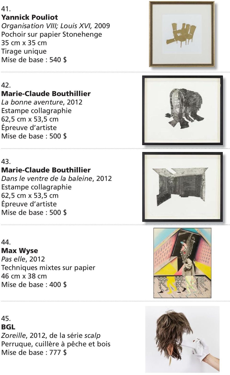 Marie-Claude Bouthillier Dans le ventre de la baleine, 2012 Estampe collagraphie 62,5 cm x 53,5 cm Épreuve d artiste Mise de base : 500 $ 44.
