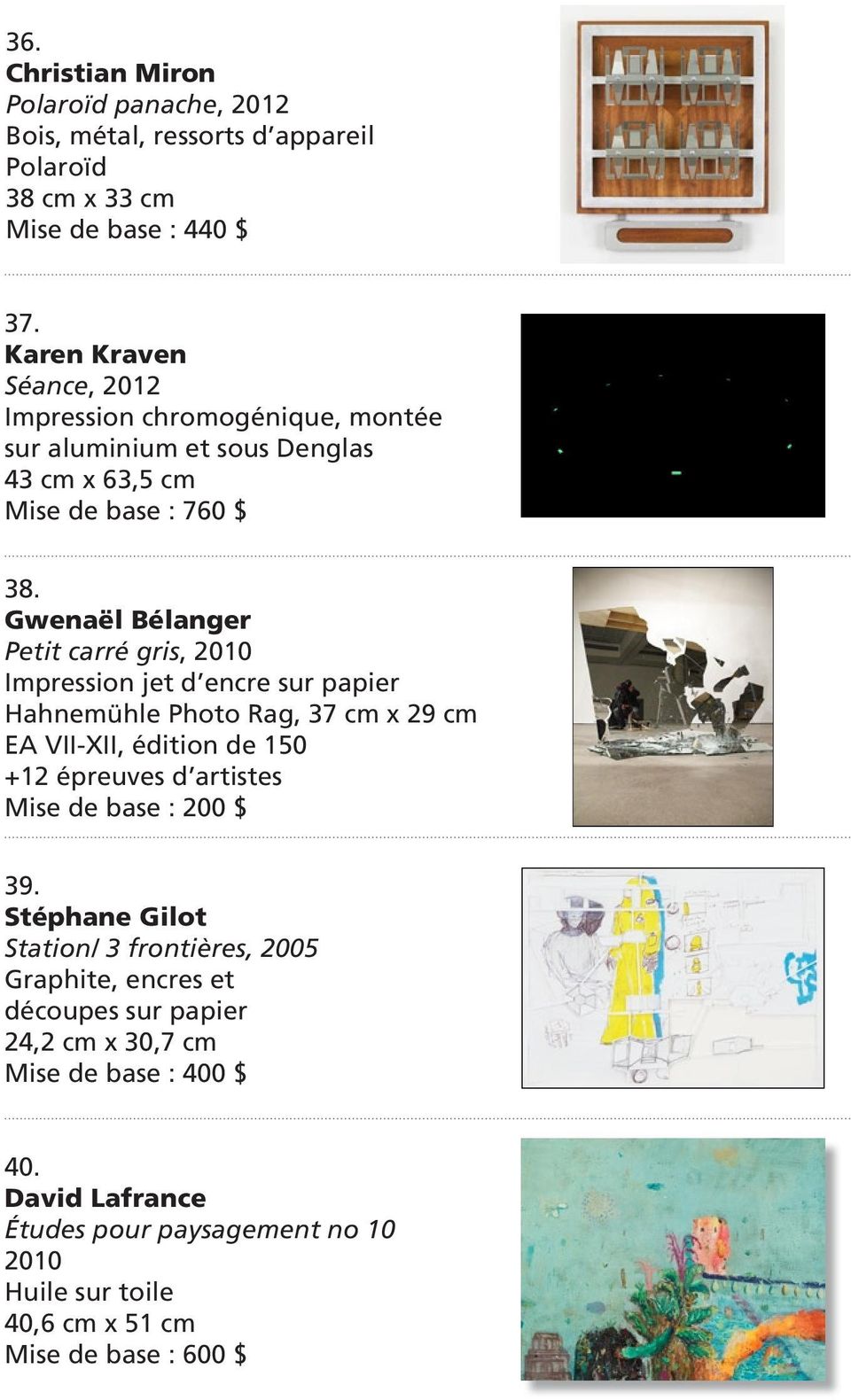 Gwenaël Bélanger Petit carré gris, 2010 sur papier Hahnemühle Photo Rag, 37 cm x 29 cm EA VII-XII, édition de 150 +12 épreuves d artistes Mise de base : 200 $ 39.