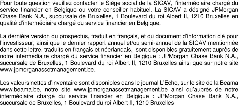 a désigné JPMorgan Chase Bank N.A., succursale de Bruxelles, 1 Boulevard du roi Albert II, 1210 Bruxelles en qualité d intermédiaire chargé du service financier en Belgique.