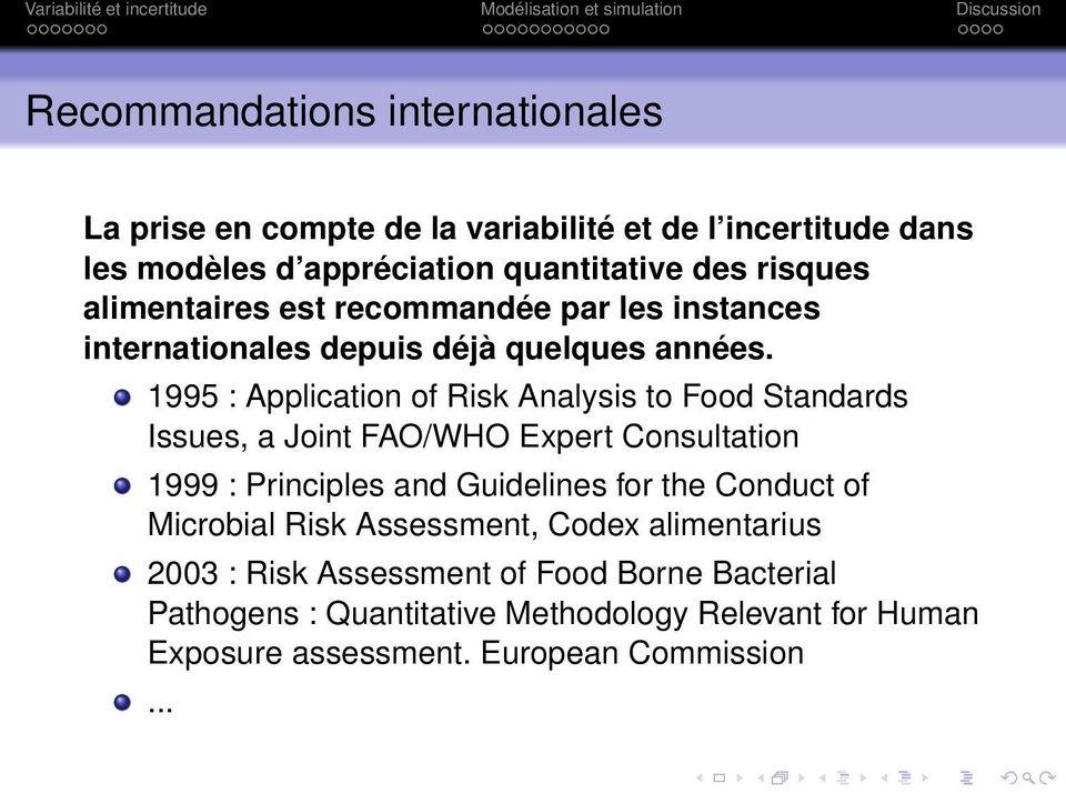 1995 : Application of Risk Analysis to Food Standards Issues, a Joint FAO/WHO Expert Consultation 1999 : Principles and Guidelines for the