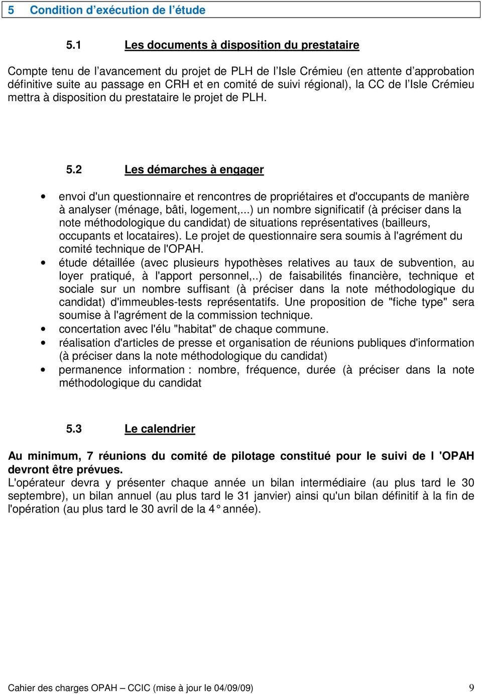 régional), la CC de l Isle Crémieu mettra à disposition du prestataire le projet de PLH. 5.