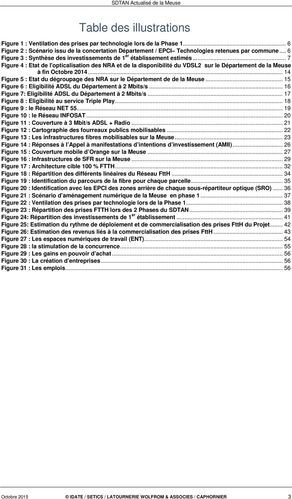 .. 7 Figure 4 : Etat de l'opticalisation des NRA et de la disponibilité du VDSL2 sur le Département de la Meuse à fin Octobre 2014.