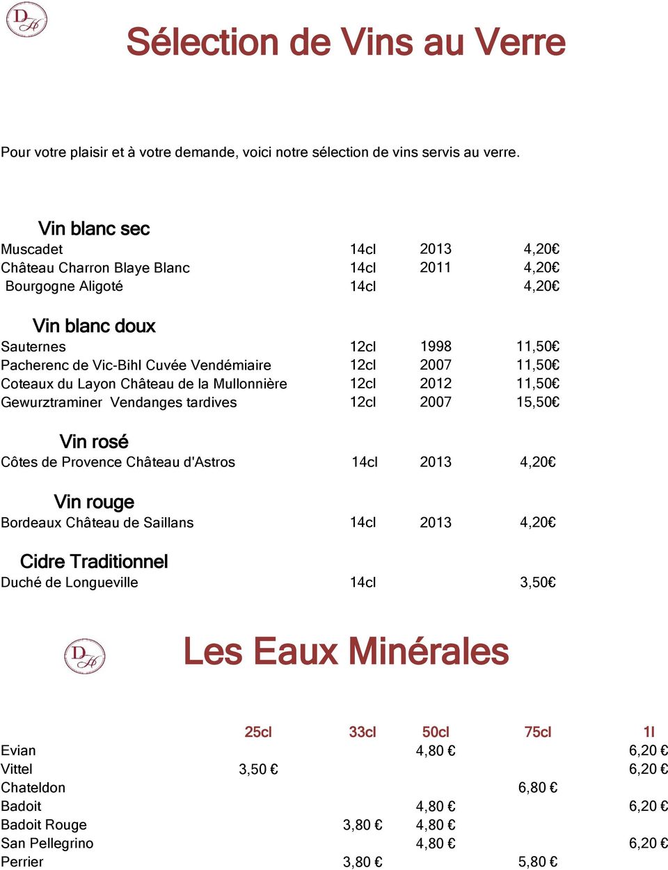 12cl 2007 11,50 Coteaux du Layon Château de la Mullonnière 12cl 2012 11,50 Gewurztraminer Vendanges tardives 12cl 2007 15,50 Vin rosé Côtes de Provence Château d'astros 14cl 2013 4,20 Vin