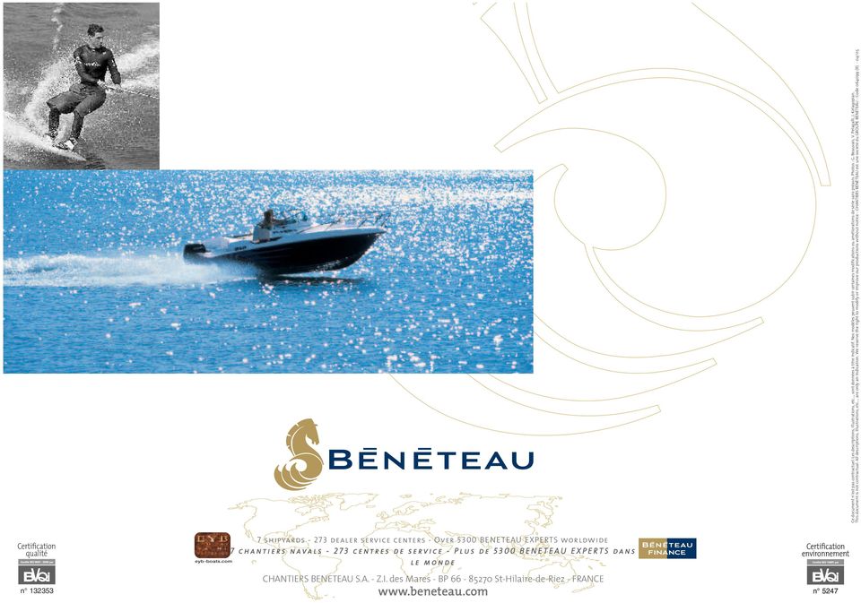 We reserve the right to modify or improve our productions without notice - CHANTIERS BÉNÉTEAU est une société du GROUPE BÉNÉTEAU - Code 064099 (B) - 04/05 Certification qualité n 132353 eyb-boats.