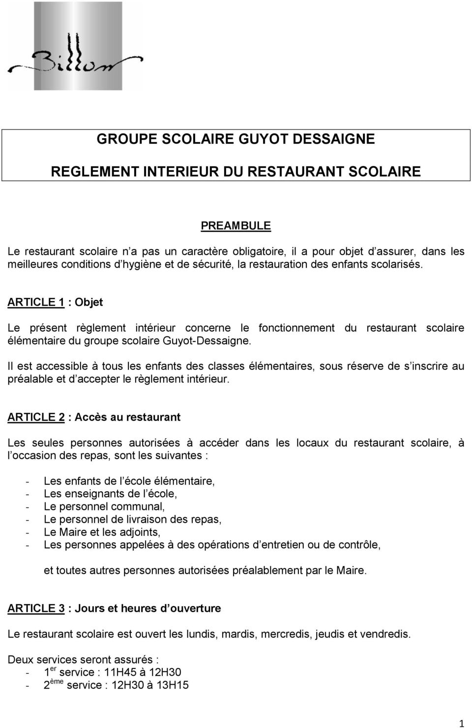 ARTICLE 1 : Objet Le présent règlement intérieur concerne le fonctionnement du restaurant scolaire élémentaire du groupe scolaire Guyot-Dessaigne.