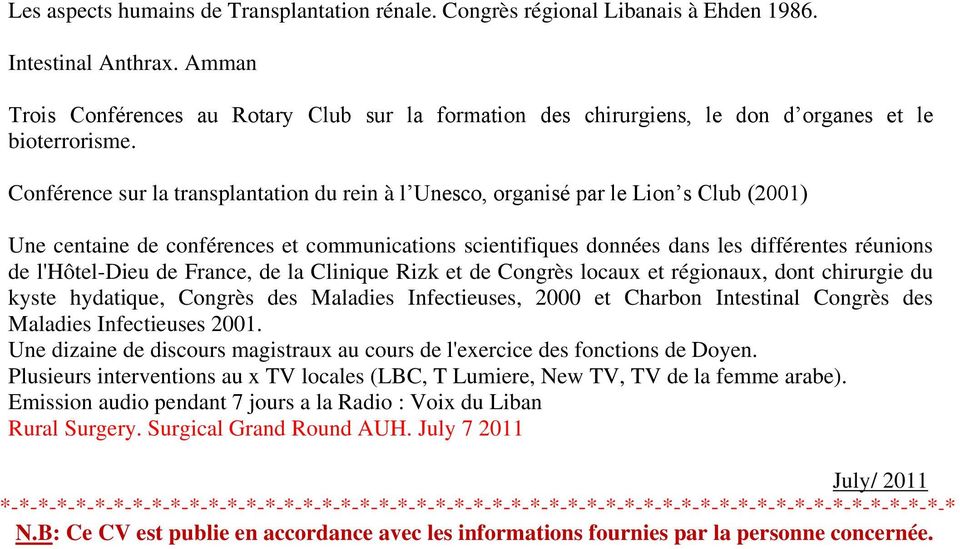 Conférence sur la transplantation du rein à l Unesco, organisé par le Lion s Club (2001) Une centaine de conférences et communications scientifiques données dans les différentes réunions de