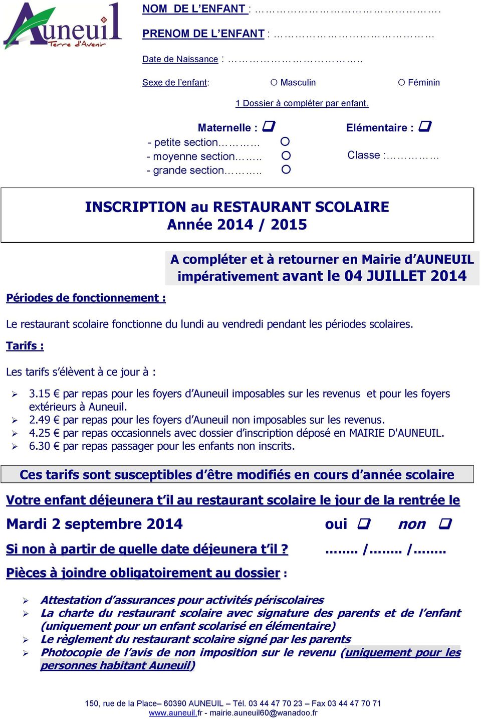 Tarifs : Les tarifs s élèvent à ce jour à : 3.15 par repas pour les foyers d Auneuil imposables sur les revenus et pour les foyers extérieurs à Auneuil. 2.