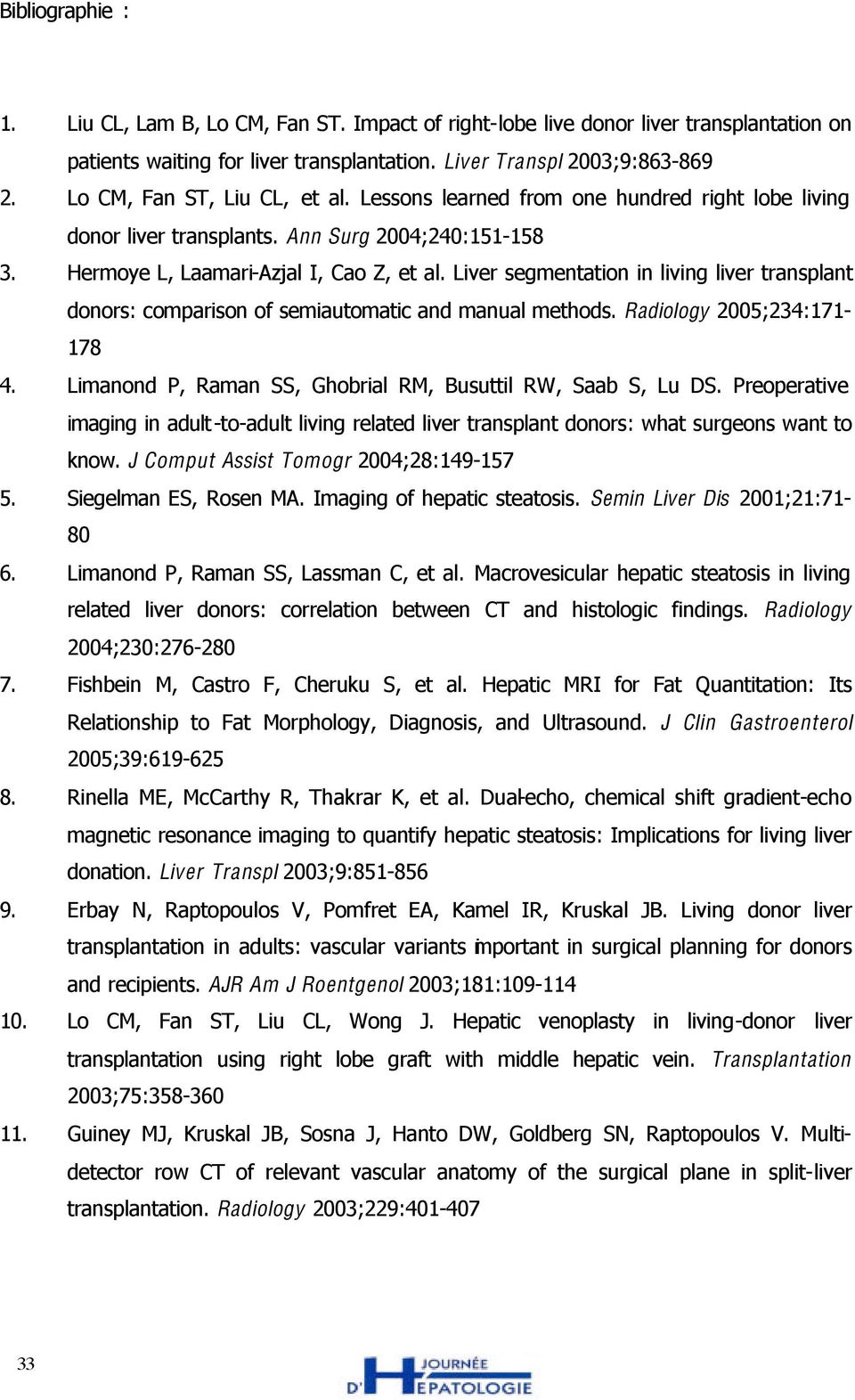 Liver segmentation in living liver transplant donors: comparison of semiautomatic and manual methods. Radiology 2005;234:171-178 4. Limanond P, Raman SS, Ghobrial RM, Busuttil RW, Saab S, Lu DS.