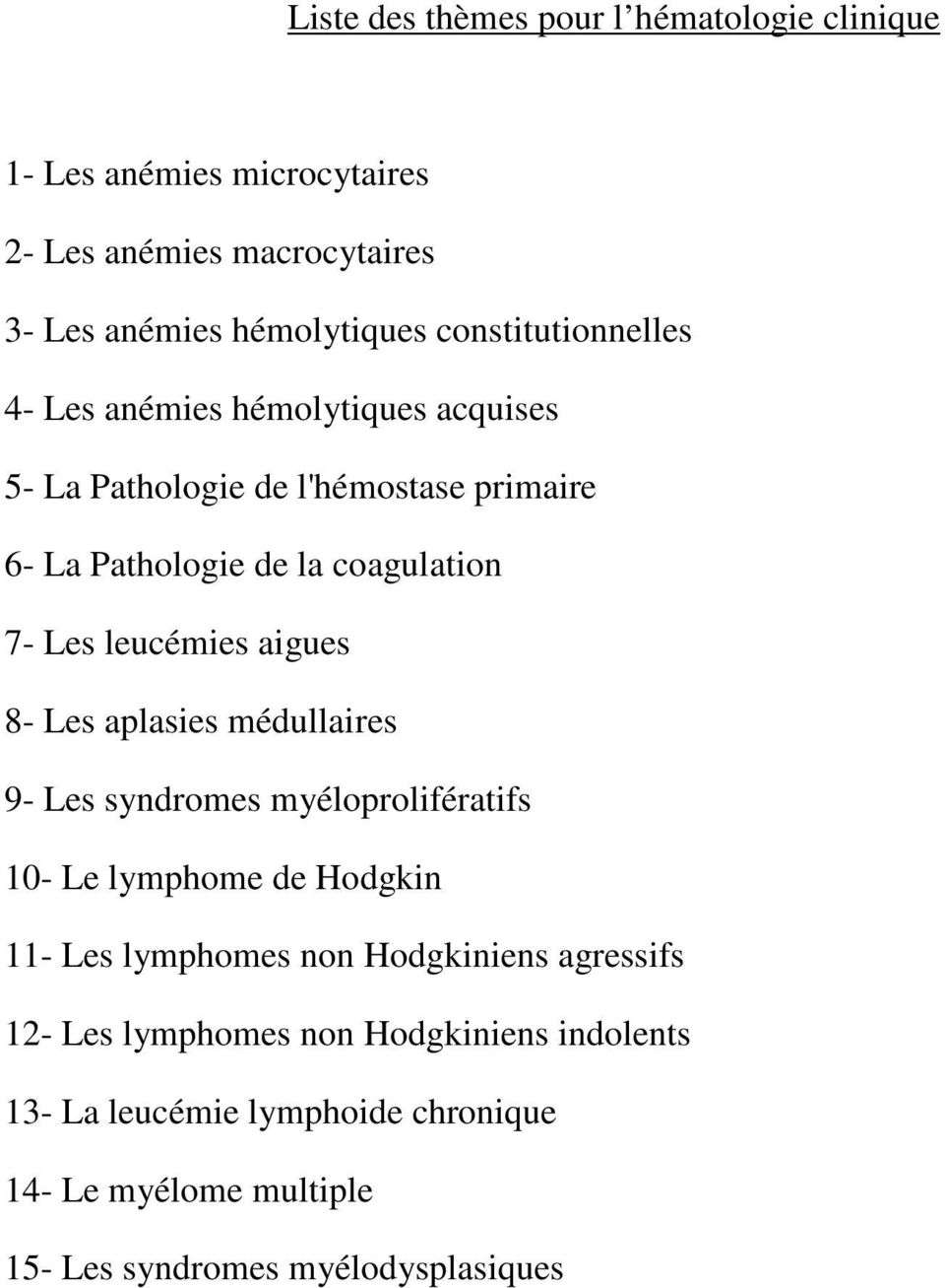 leucémies aigues 8- Les aplasies médullaires 9- Les syndromes myéloprolifératifs 10- Le lymphome de Hodgkin 11- Les lymphomes non