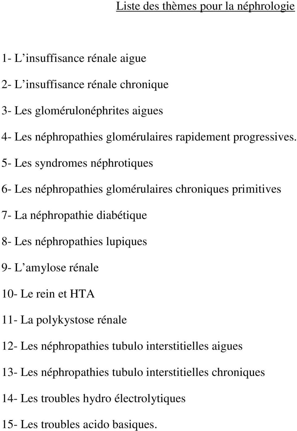 5- Les syndromes néphrotiques 6- Les néphropathies glomérulaires chroniques primitives 7- La néphropathie diabétique 8- Les néphropathies lupiques