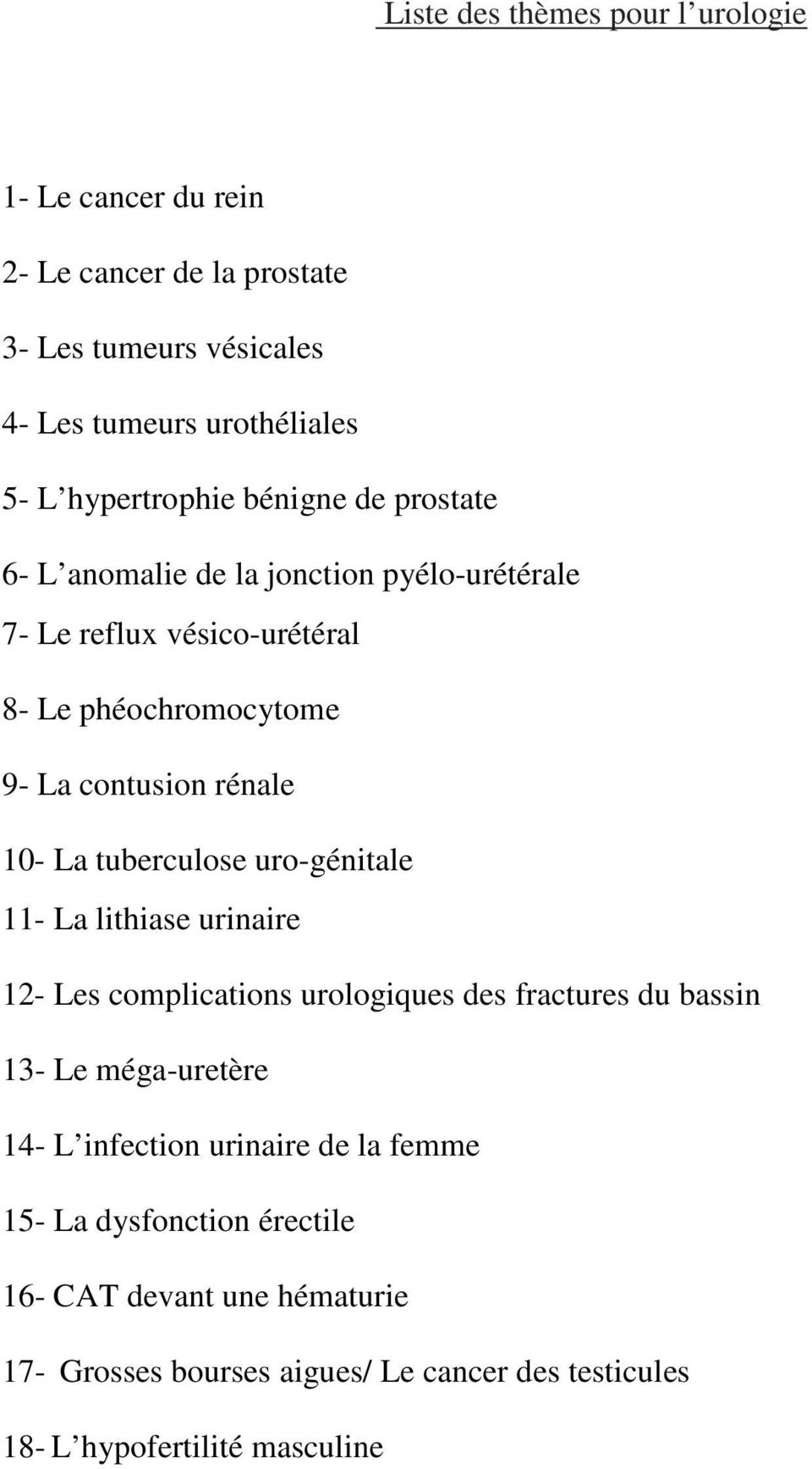 rénale 10- La tuberculose uro-génitale 11- La lithiase urinaire 12- Les complications urologiques des fractures du bassin 13- Le méga-uretère 14- L