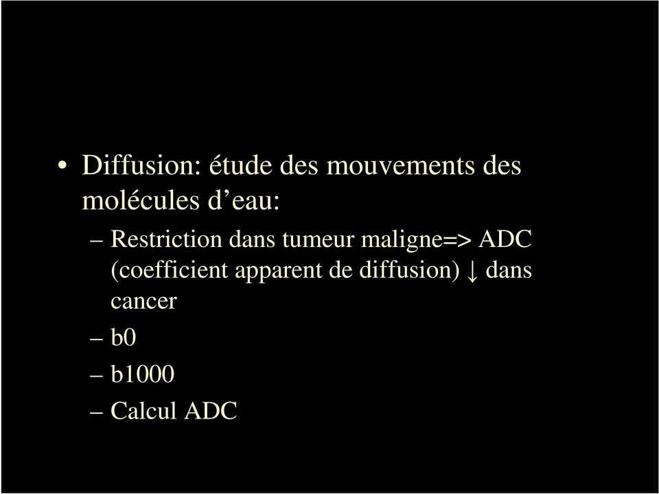 tumeur maligne=> ADC (coefficient