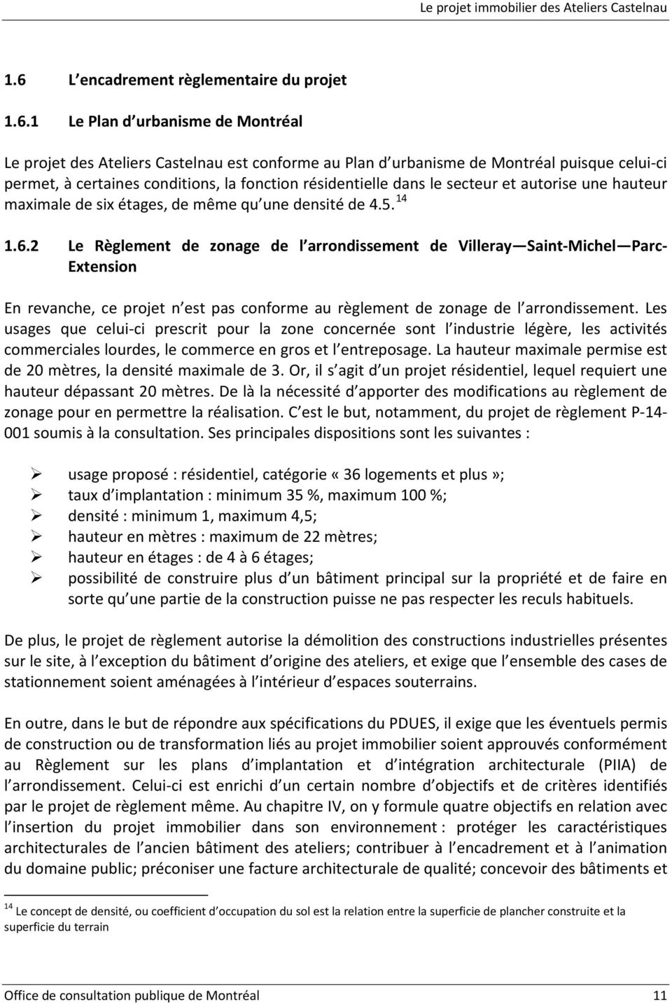 2 Le Règlement de zonage de l arrondissement de Villeray Saint Michel Parc Extension En revanche, ce projet n est pas conforme au règlement de zonage de l arrondissement.
