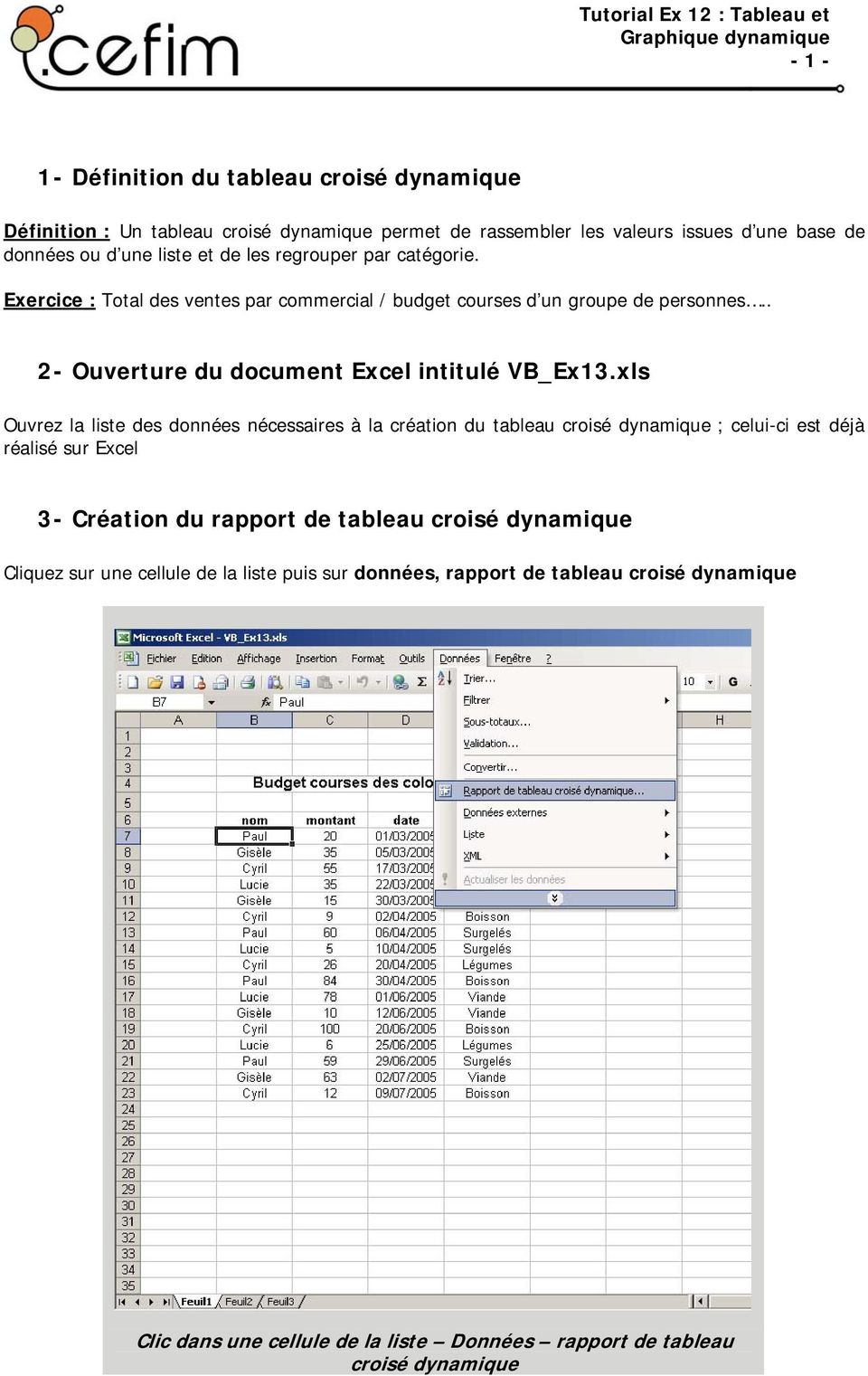xls Ouvrez la liste des données nécessaires à la création du tableau croisé dynamique ; celui-ci est déjà réalisé sur Excel 3- Création du rapport de tableau croisé