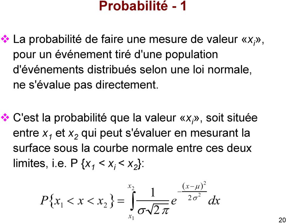 C'est la probabilité que la valeur «x i», soit située entre x 1 et x 2 qui peut s'évaluer en