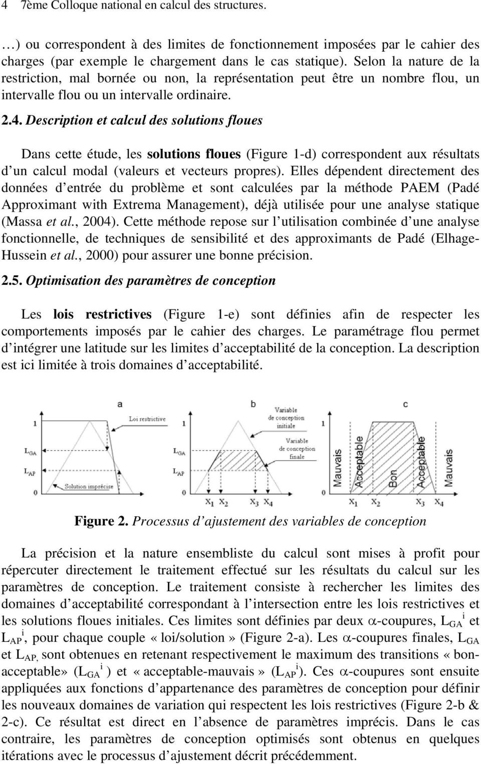 Description et calcul des solutions floues Dans cette étude, les solutions floues (Figure 1-d) correspondent aux résultats d un calcul modal (valeurs et vecteurs propres).