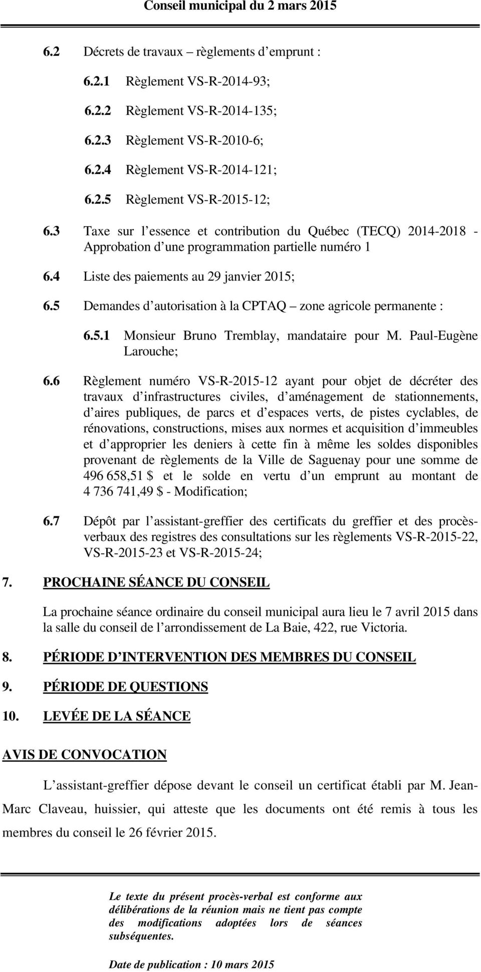 5 Demandes d autorisation à la CPTAQ zone agricole permanente : 6.5.1 Monsieur Bruno Tremblay, mandataire pour M. Paul-Eugène Larouche; 6.