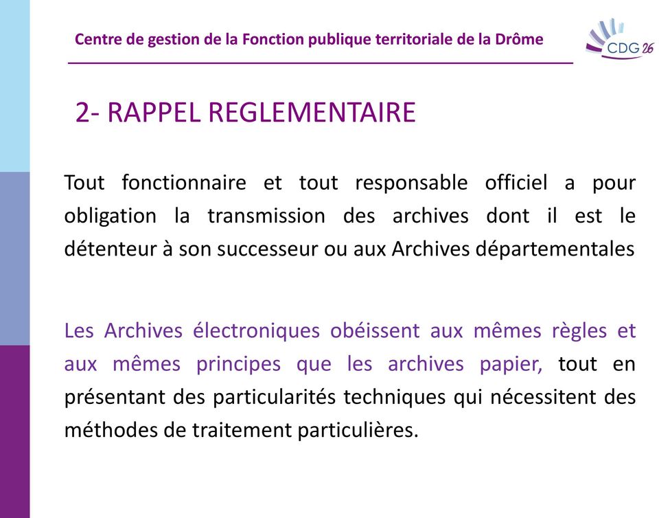Les Archives électroniques obéissent aux mêmes règles et aux mêmes principes que les archives