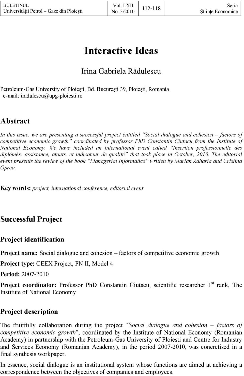 ro Abstract In this issue, we are presenting a successful project entitled Social dialogue and cohesion factors of competitive economic growth coordinated by professor PhD Constantin Ciutacu from the