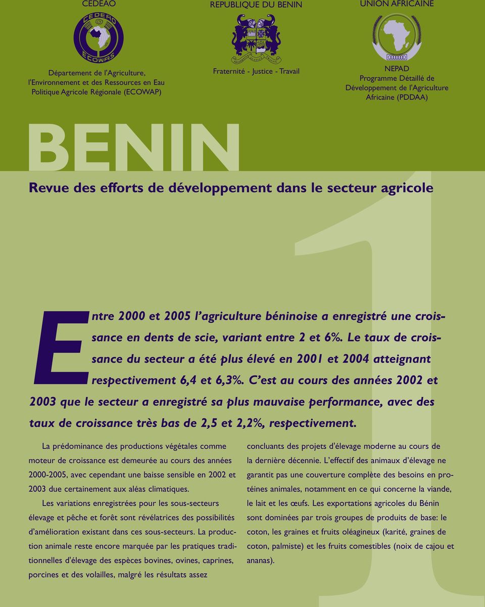 agriculture béninoise a enregistré une croissance en dents de scie, variant entre 2 et 6%. Le taux de croissance du secteur a été plus élevé en 2001 et 2004 atteignant respectivement 6,4 et 6,3%.
