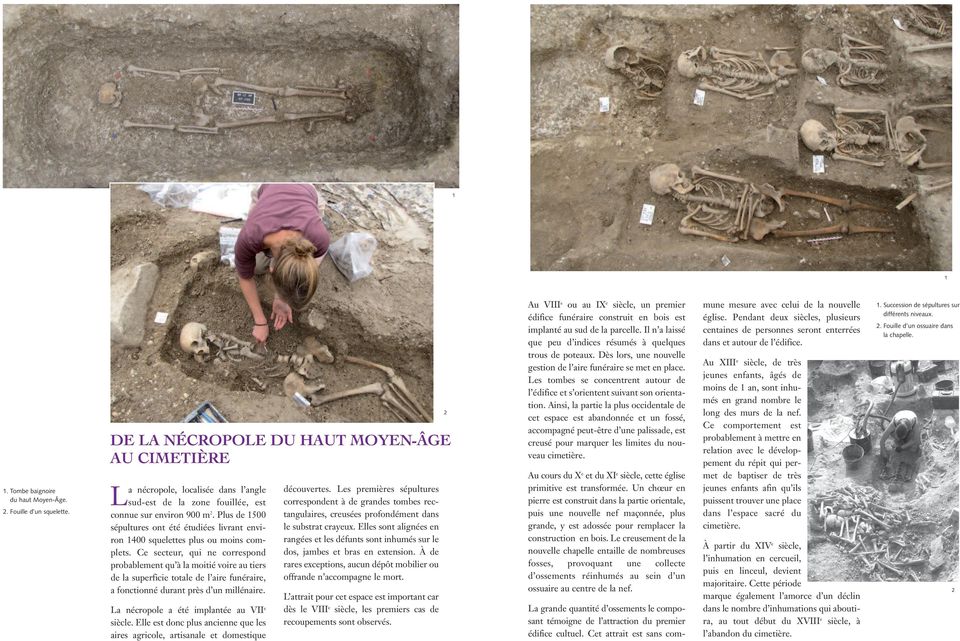 Plus de 500 sépultures ont été étudiées livrant environ 400 squelettes plus ou moins complets.
