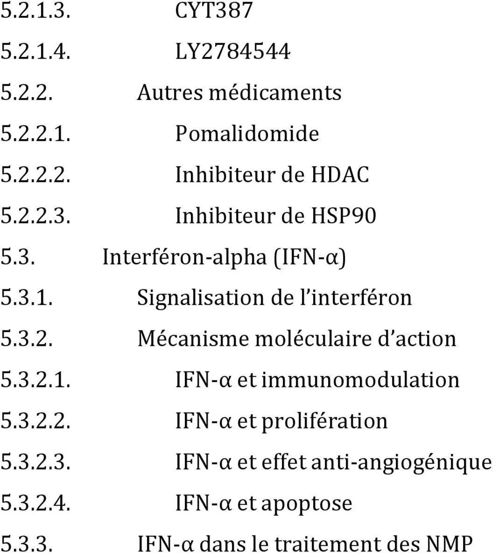 3.2.1. IFN-α et immunomodulation 5.3.2.2. IFN-α et prolifération 5.3.2.3. IFN-α et effet anti-angiogénique 5.