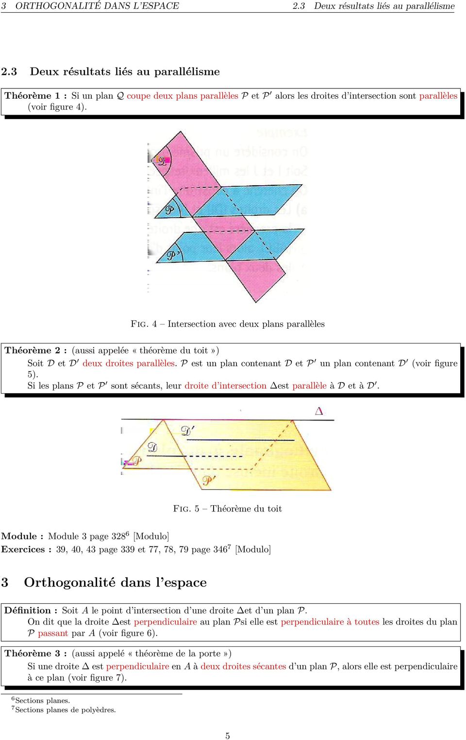 4 Intersection avec deux plans parallèles Théorème 2 : (aussi appelée «théorème du toit») Soit D et D deux droites parallèles. P est un plan contenant D et P un plan contenant D (voir figure 5).