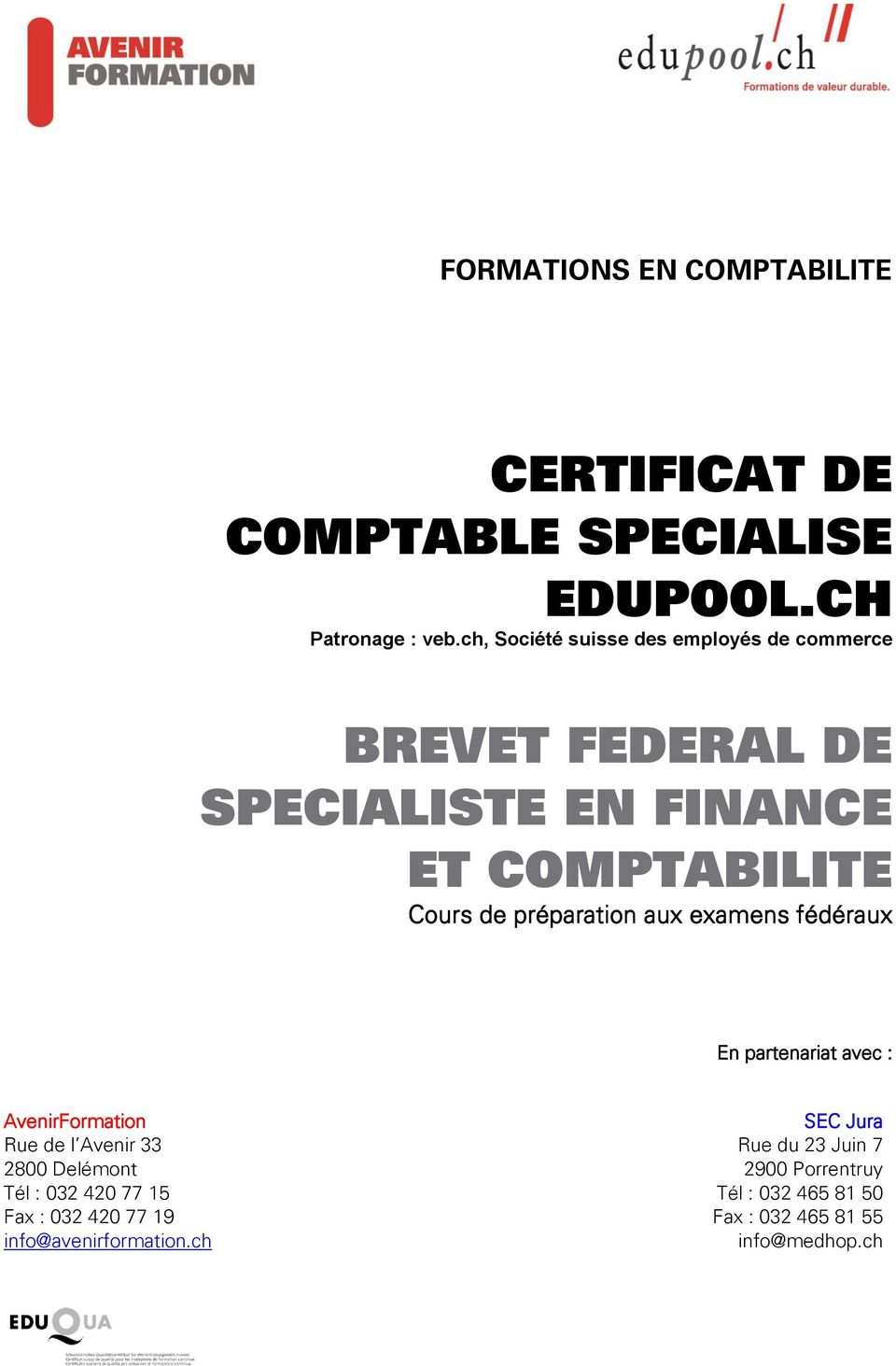 préparation aux examens fédéraux En partenariat avec : AvenirFormation Rue de l Avenir 33 2800 Delémont Tél : 032