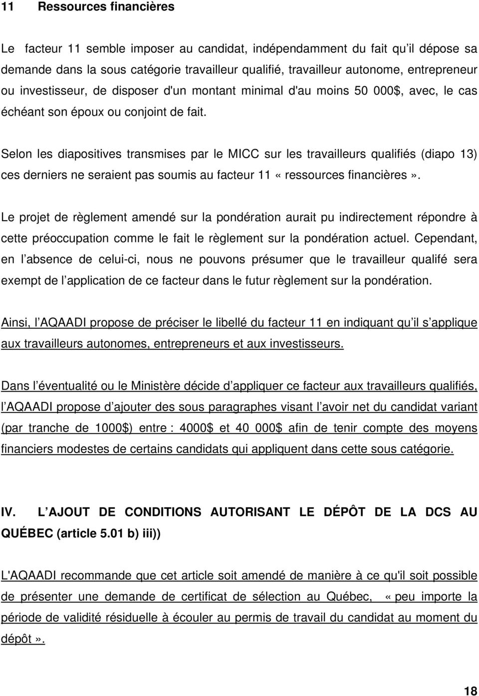 Selon les diapositives transmises par le MICC sur les travailleurs qualifiés (diapo 13) ces derniers ne seraient pas soumis au facteur 11 «ressources financières».