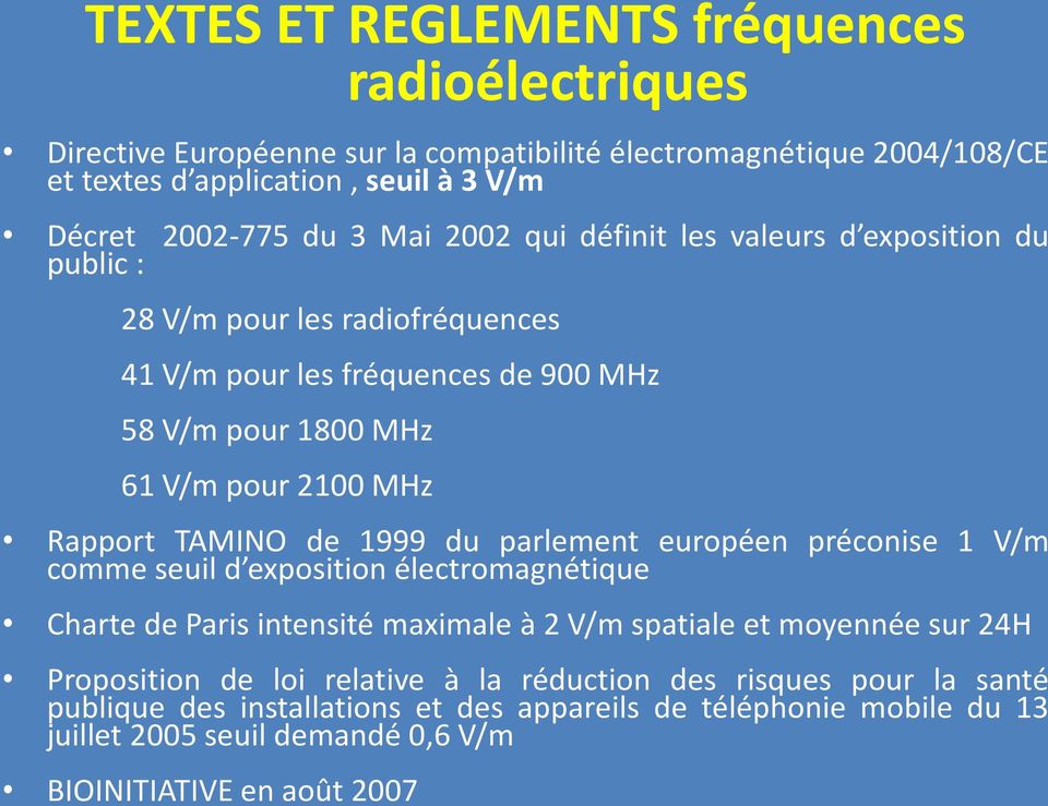 TAMINO de 1999 du parlement européen préconise 1 V/m comme seuil d exposition électromagnétique Charte de Paris intensité maximale à 2 V/m spatiale et moyennée sur 24H Proposition
