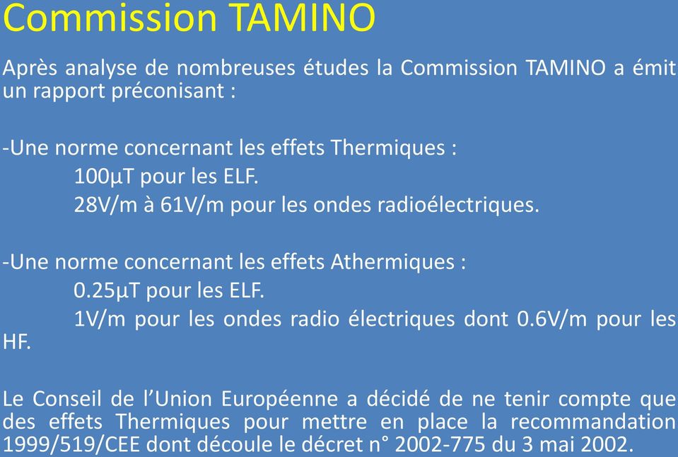 -Une norme concernant les effets Athermiques : 0.25µT pour les ELF. 1V/m pour les ondes radio électriques dont 0.6V/m pour les HF.