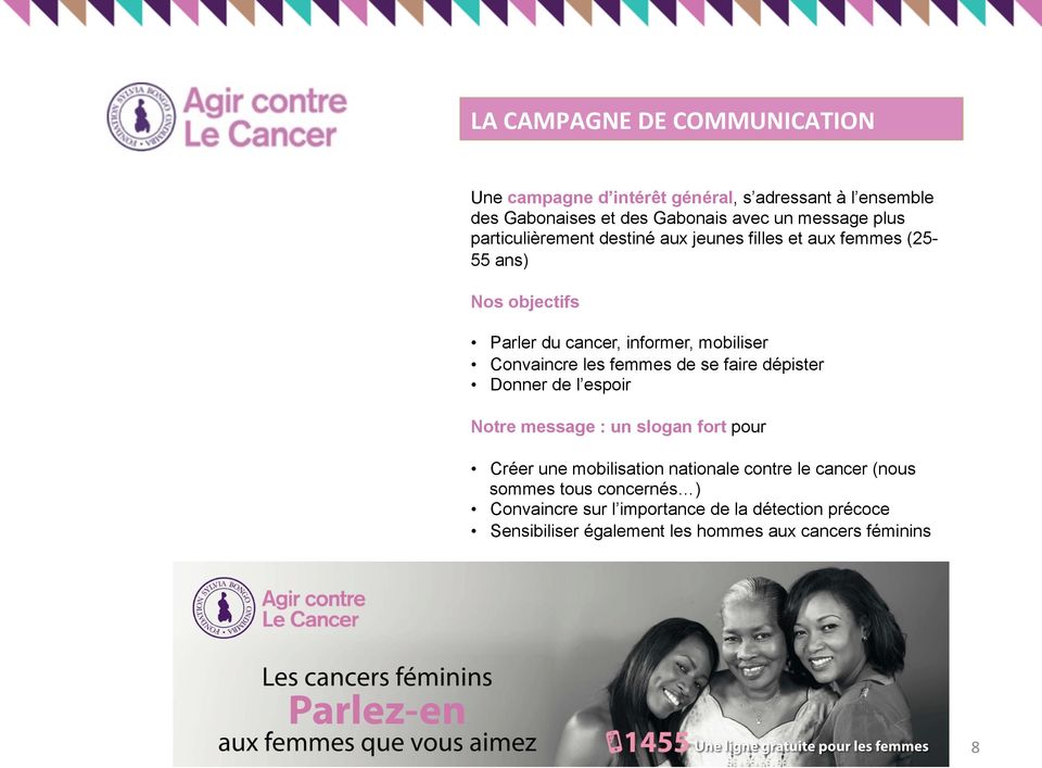 les femmes de se faire dépister Donner de l espoir Notre message : un slogan fort pour Créer une mobilisation nationale contre le cancer