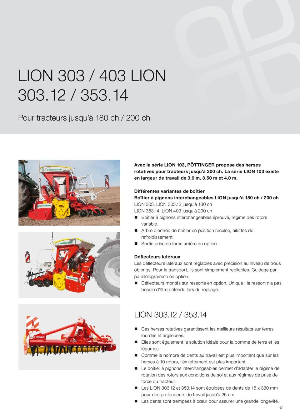 12 jusqu à 180 ch LION 353.14, LION 403 jusqu à 200 ch Boîtier à pignons interchangeables éprouvé, régime des rotors variable.