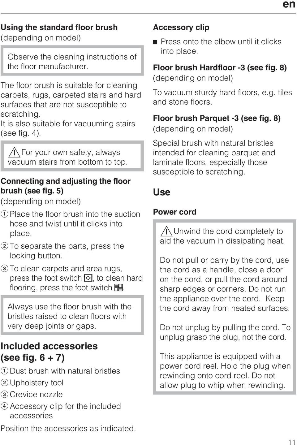 For your own safety, always vacuum stairs from bottom to top. Connecting and adjusting the floor brush (see fig.