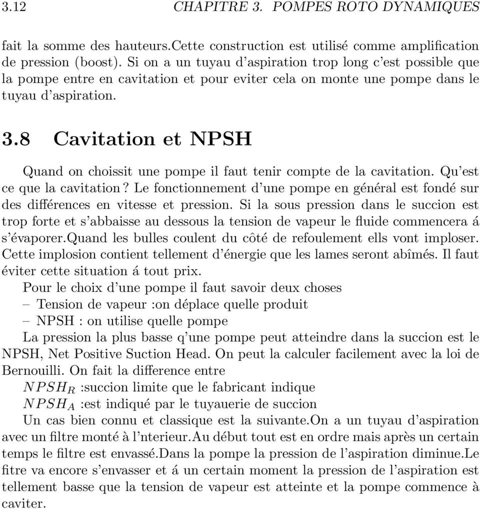8 Cavitation et NPSH Quand on choissit une pompe il faut tenir compte de la cavitation. Qu est ce que la cavitation?