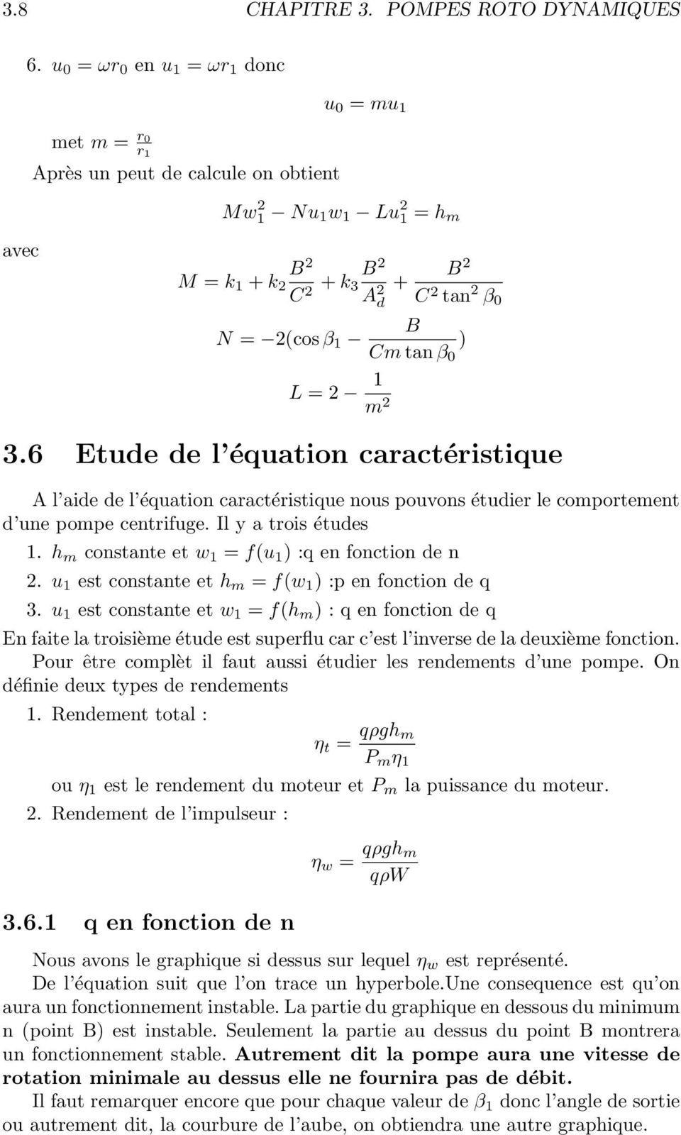 Cm tan β 0 ) L = 2 1 m 2 3.6 Etude de l équation caractéristique A l aide de l équation caractéristique nous pouvons étudier le comportement d une pompe centrifuge. Il y a trois études 1.