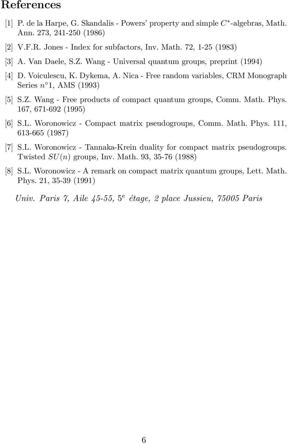 Math. Phys. 167, 671-692 (1995) [6] S.L. Woronowicz - Compact matrix pseudogroups, Comm. Math. Phys. 111, 613-665 (1987) [7] S.L. Woronowicz - Tannaka-Krein duality for compact matrix pseudogroups.