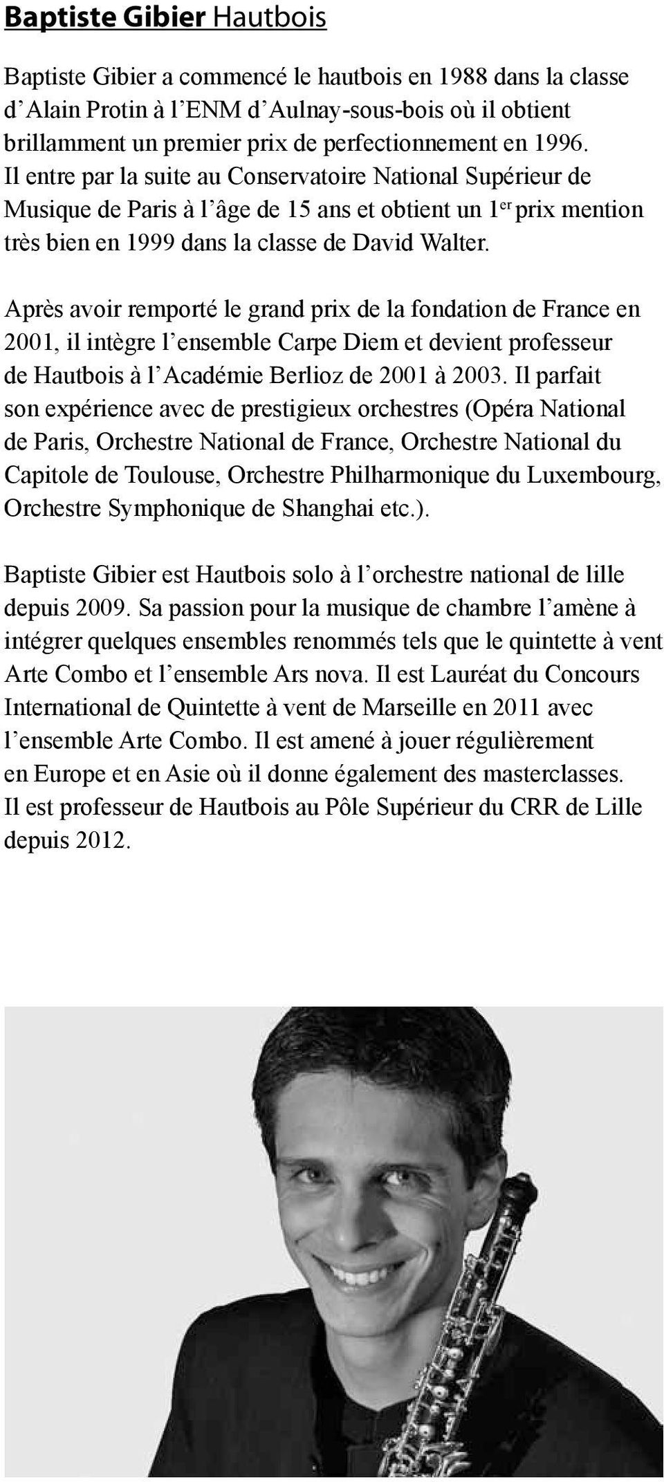 Après avoir remporté le grand prix de la fondation de France en 2001, il intègre l ensemble Carpe Diem et devient professeur de Hautbois à l Académie Berlioz de 2001 à 2003.