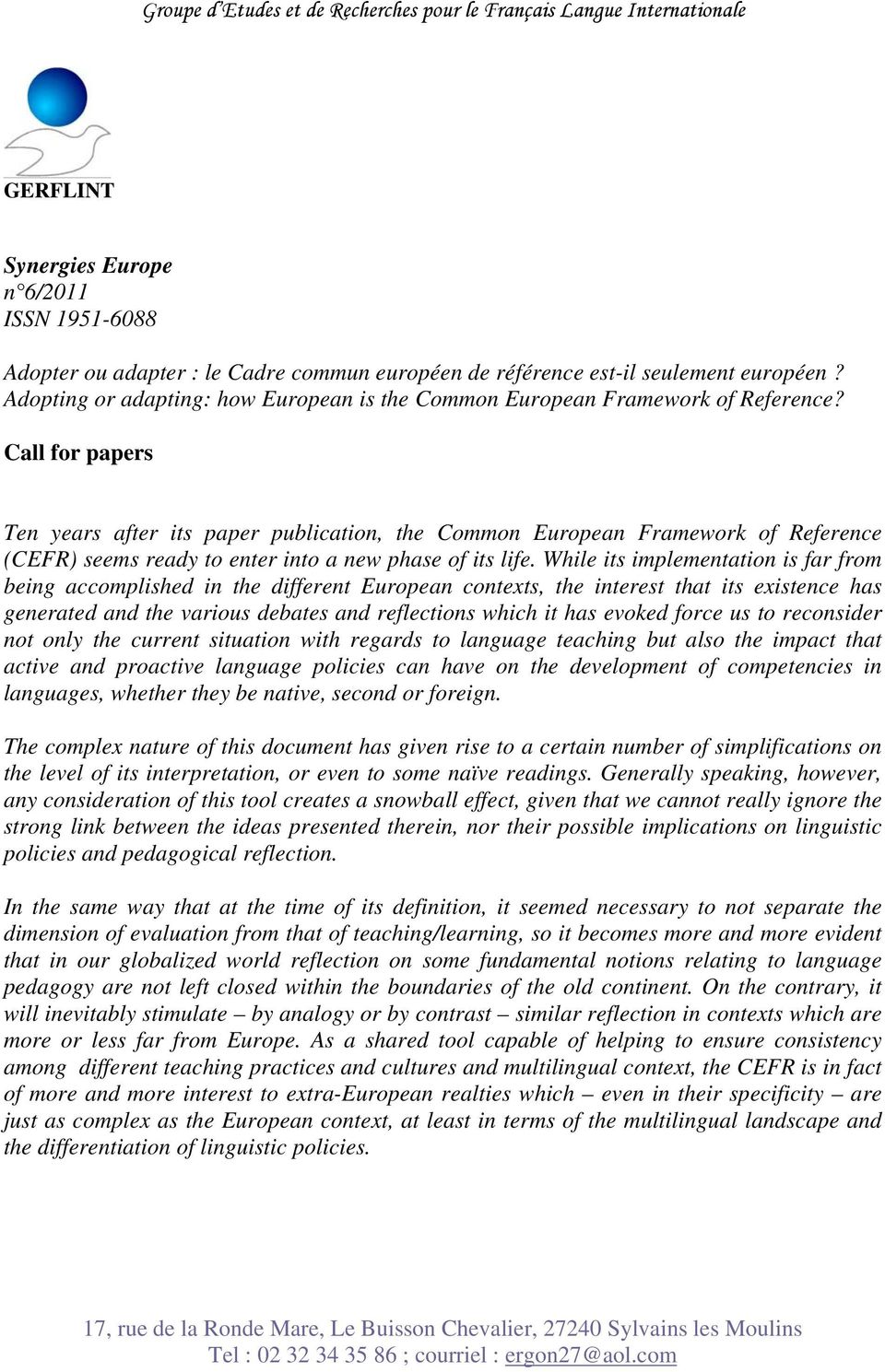 Call for papers Ten years after its paper publication, the Common European Framework of Reference (CEFR) seems ready to enter into a new phase of its life.