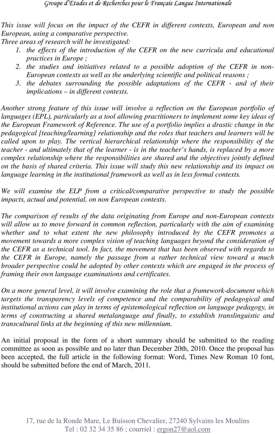 the studies and initiatives related to a possible adoption of the CEFR in non- European contexts as well as the underlying scientific and political reasons ; 3.