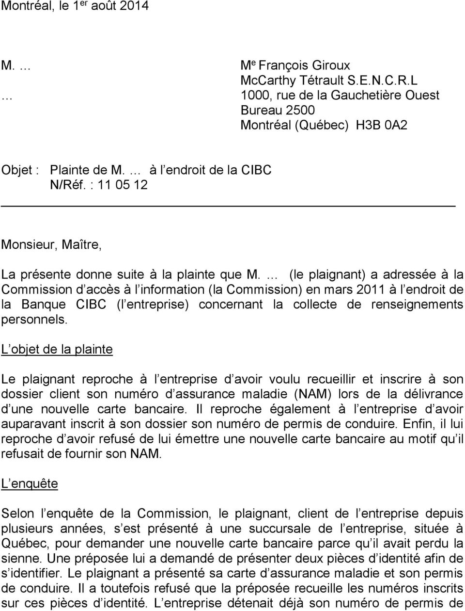 (le plaignant) a adressée à la Commission d accès à l information (la Commission) en mars 2011 à l endroit de la Banque CIBC (l entreprise) concernant la collecte de renseignements personnels.