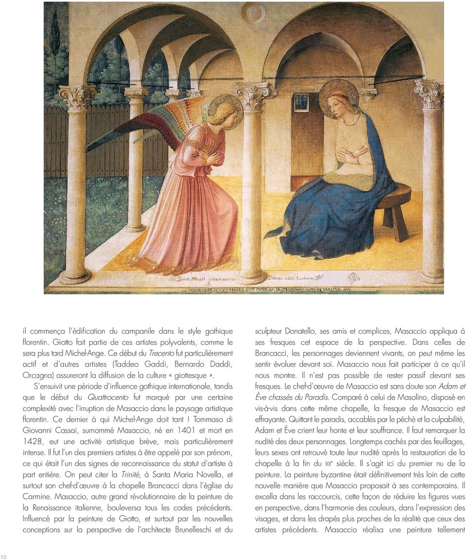 S ensuivit une période d influence gothique internationale, tandis que le début du Quattrocento fut marqué par une certaine complexité avec l irruption de Masaccio dans le paysage artistique