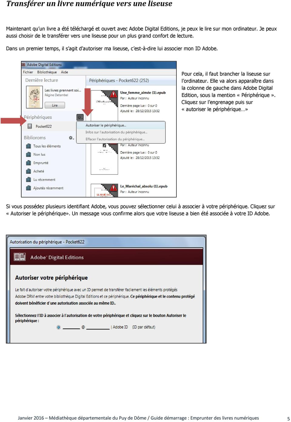 Pour cela, il faut brancher la liseuse sur l ordinateur. Elle va alors apparaître dans la colonne de gauche dans Adobe Digital Edition, sous la mention «Périphérique».