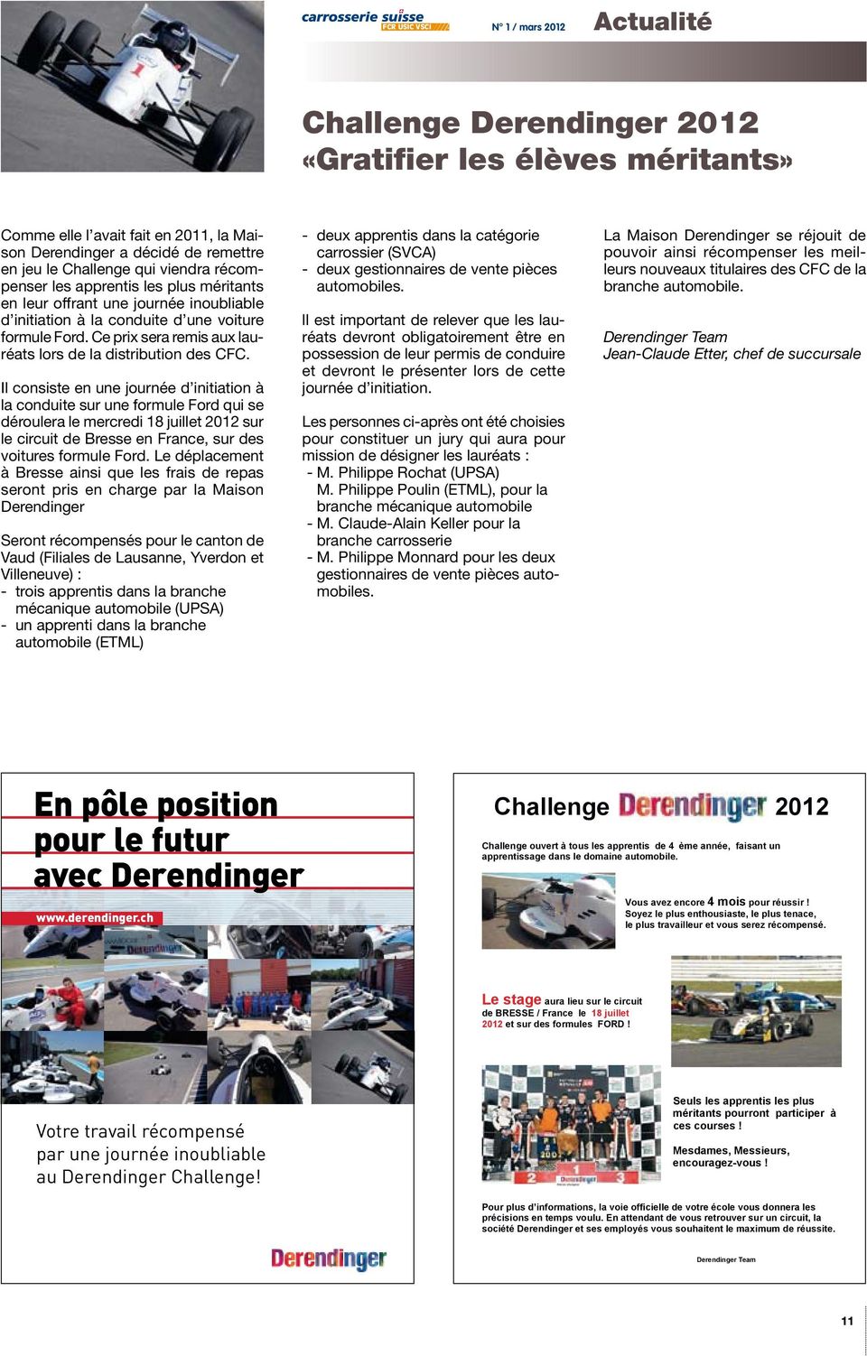 Il consiste en une journée d initiation à la conduite sur une formule Ford qui se déroulera le mercredi 18 juillet 2012 sur le circuit de Bresse en France, sur des voitures formule Ford.