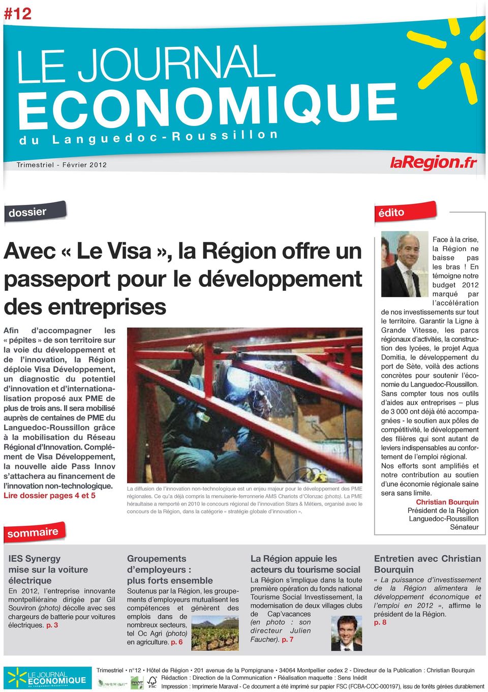 Il sera mobilisé auprès de centaines de PME du Languedoc-Roussillon grâce à la mobilisation du Réseau Régional d Innovation.