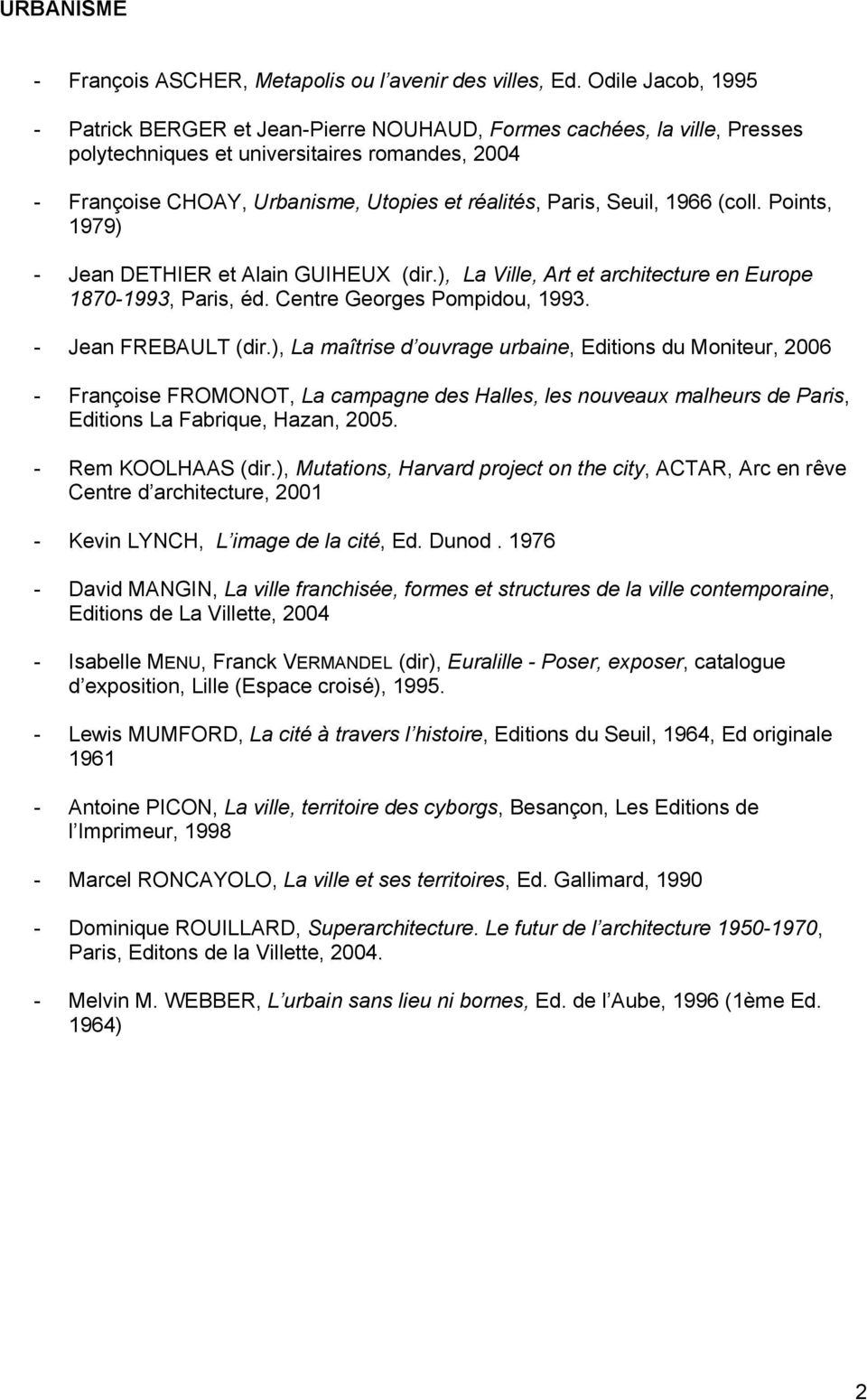 Seuil, 1966 (coll. Points, 1979) - Jean DETHIER et Alain GUIHEUX (dir.), La Ville, Art et architecture en Europe 1870-1993, Paris, éd. Centre Georges Pompidou, 1993. - Jean FREBAULT (dir.