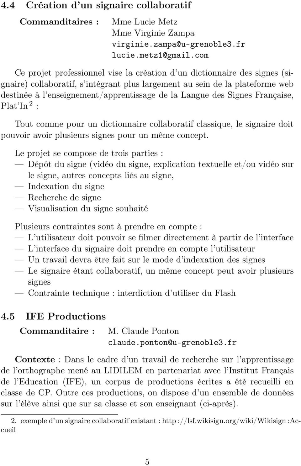la Langue des Signes Française, Plat In 2 : Tout comme pour un dictionnaire collaboratif classique, le signaire doit pouvoir avoir plusieurs signes pour un même concept.