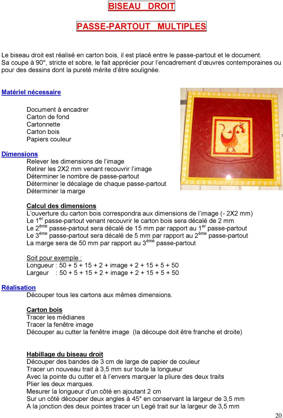 Matériel nécessaire Document à encadrer Cartonnette Carton bois Papiers couleur Dimensions Relever les dimensions de l image Retirer les 2X2 mm venant recouvrir l image Déterminer le nombre de