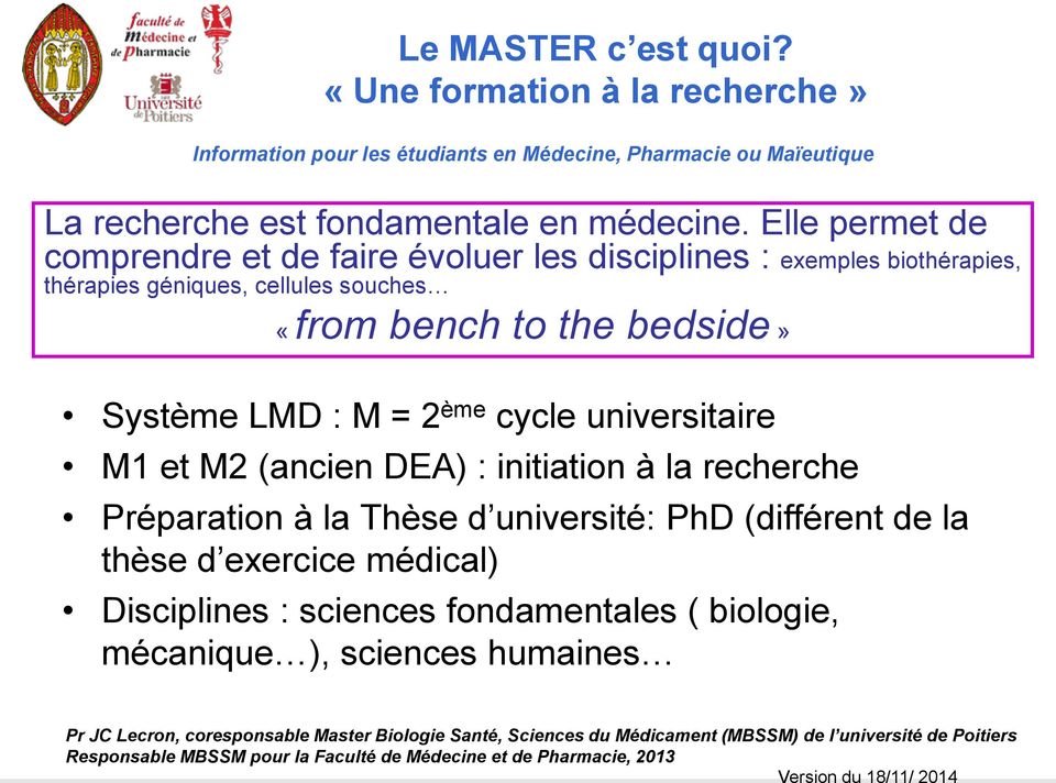 universitaire M1 et M2 (ancien DEA) : initiation à la recherche Préparation à la Thèse d université: PhD (différent de la thèse d exercice médical) Disciplines : sciences fondamentales (
