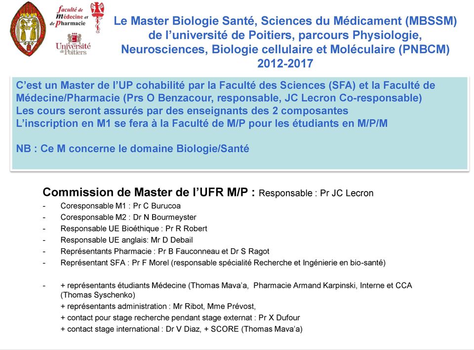 composantes L inscription en M1 se fera à la Faculté de M/P pour les étudiants en M/P/M NB : Ce M concerne le domaine Biologie/Santé Commission de Master de l UFR M/P : Responsable : Pr JC Lecron -
